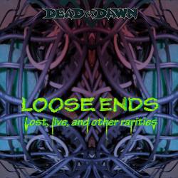 Dead By Dawn (USA-2) : Loose Ends (Lost, Live and Other Rarities)